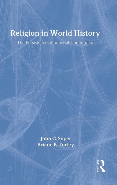 John C. Super, Briane K. Turley - Religion in World History, Inbunden