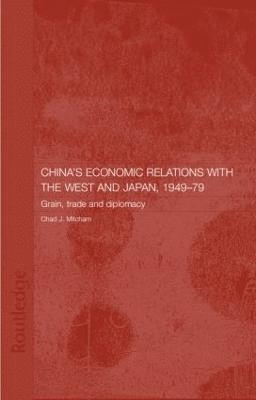 Chad Mitcham, UK) Mitcham, Chad (formerly of the School of Oriental and African Studies - China's Economic Relations with the West and Japan, 1949-1979, Inbunden