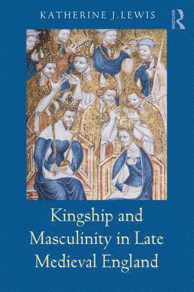 bokomslag Kingship and Masculinity in Late Medieval England