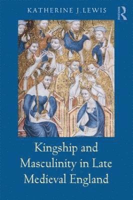 Kingship and Masculinity in Late Medieval England 1