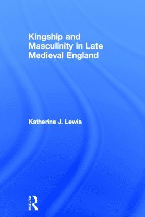 bokomslag Kingship and Masculinity in Late Medieval England