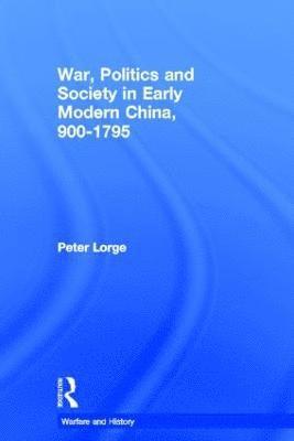 War, Politics and Society in Early Modern China, 900-1795 1