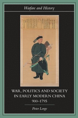 War, Politics and Society in Early Modern China, 900-1795 1