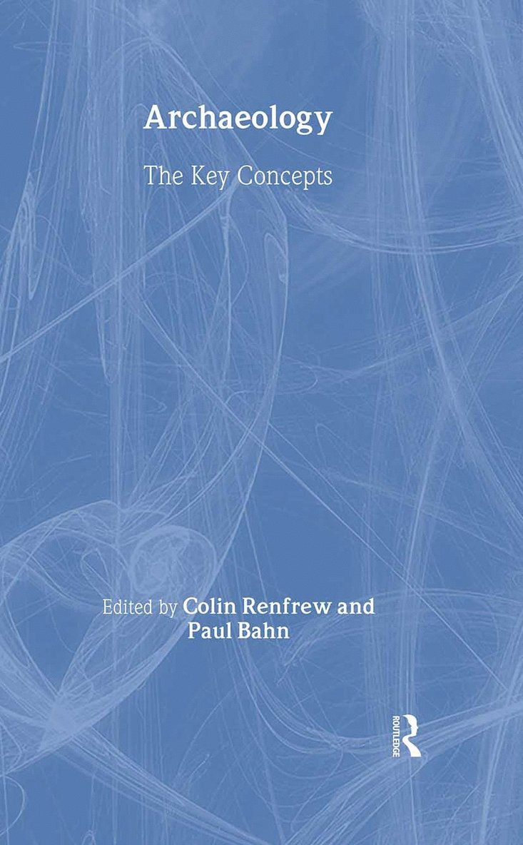 Colin Renfrew, Paul Bahn - Archaeology: The Key Concepts, Inbunden