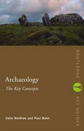 Colin Renfrew, Paul Bahn - Archaeology: The Key Concepts, Häftad