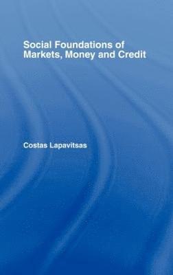 Social Foundations of Markets, Money and Credit 1