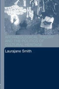 bokomslag Archaeological Theory and the Politics of Cultural Heritage
