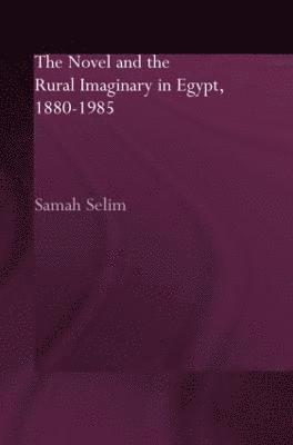 bokomslag The Novel and the Rural Imaginary in Egypt, 1880-1985