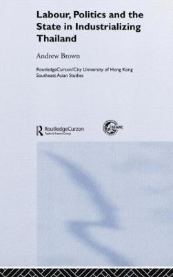 bokomslag Labour, Politics and the State in Industrialising Thailand