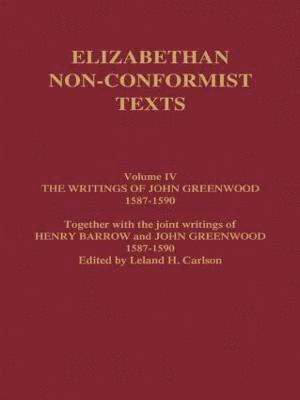The Writings of John Greenwood 1587-1590, together with the joint writings of Henry Barrow and John Greenwood 1587-1590 1