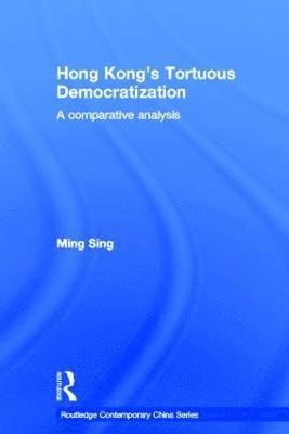 Ming Sing - Hong Kong's Tortuous Democratization, Inbunden