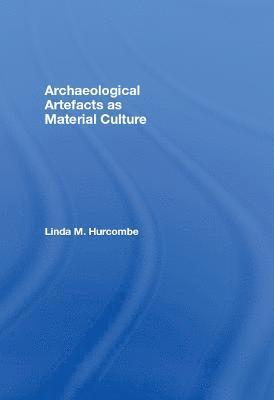 Linda Hurcombe, UK) Hurcombe, Linda (University of Exeter - Archaeological Artefacts as Material Culture, Häftad