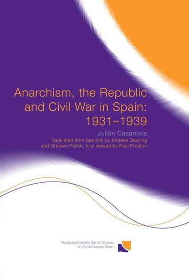 Julián Casanova - Anarchism, the Republic and Civil War in Spain: 1931-1939, Inbunden