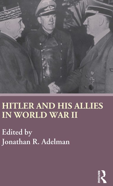 Jonathan Adelman - Hitler and His Allies in World War Two, Inbunden