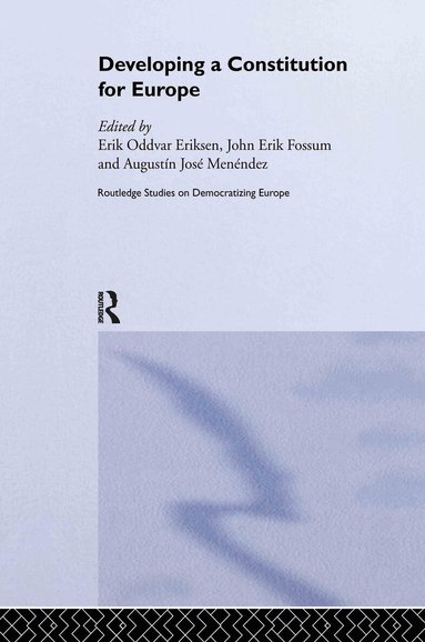 Erik Oddvar Eriksen, John Erik Fossum, Agustín Menéndez - Developing a Constitution for Europe, Inbunden