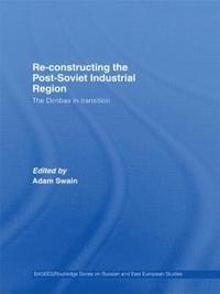 bokomslag Re-Constructing the Post-Soviet Industrial Region