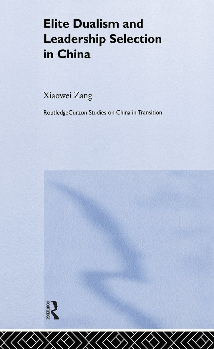 Xiaowei Zang, Xiaowei (City University of Hong Kong) Zang - Elite Dualism and Leadership Selection in China, Inbunden