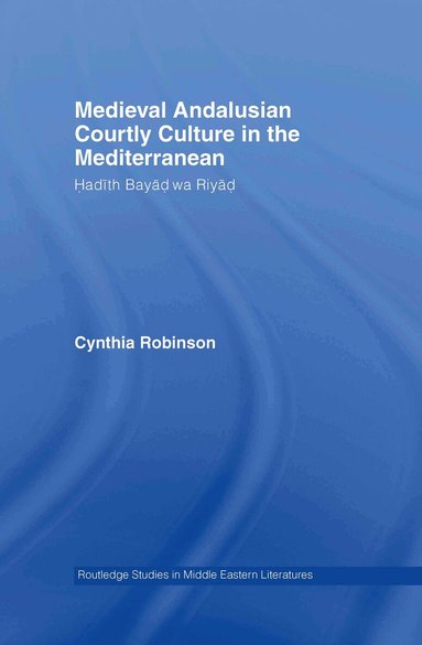 Cynthia Robinson - Medieval Andalusian Courtly Culture in the Mediterranean, Inbunden