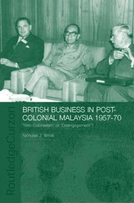 British Business in Post-Colonial Malaysia, 1957-70 1
