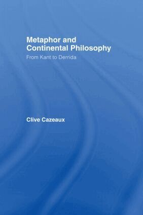 Clive Cazeaux - Metaphor and Continental Philosophy, Inbunden