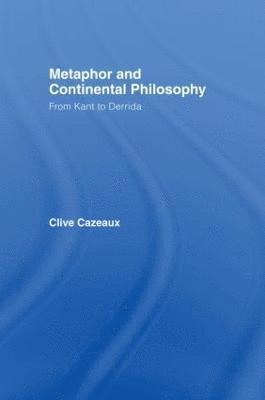 Clive Cazeaux, UK) Cazeaux, Clive (University of Wales Institute, Cardiff - Metaphor and Continental Philosophy, Inbunden