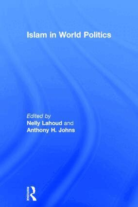 Nelly Lahoud, A.H. Johns - Islam in World Politics, Inbunden