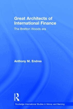 Anthony Endres - Architects of the International Financial System, Inbunden