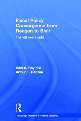 Arthur T. Denzau, Ravi K. Roy - Fiscal Policy Convergence from Reagan to Blair, Inbunden