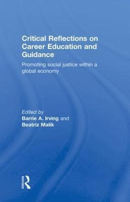 Barrie A. Irving, Beatriz Malik - Critical Reflections on Career Education and Guidance, Inbunden