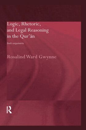 Rosalind Ward Gwynne - Logic, Rhetoric and Legal Reasoning in the Qur'an, Inbunden