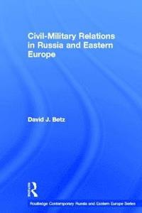 bokomslag Civil-Military Relations in Russia and Eastern Europe