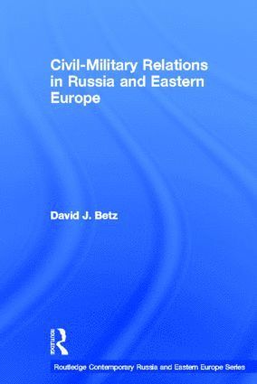 bokomslag Civil-Military Relations in Russia and Eastern Europe