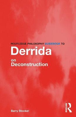 bokomslag Routledge Philosophy Guidebook to Derrida on Deconstruction