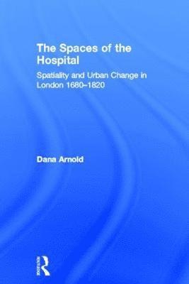 Dana Arnold, London) Arnold, Dana (Middlesex University - Spaces of the Hospital, Inbunden