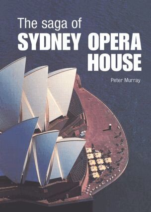 Peter Murray - Saga of Sydney Opera House, Inbunden