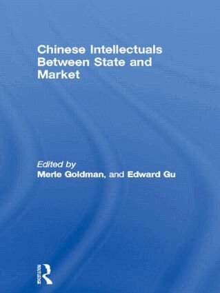 Merle Goldman, Edward Gu - Chinese Intellectuals Between State and Market, Inbunden
