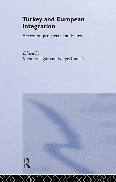 Nergis Canefe, Mehmet Ugur - Turkey and European Integration, Inbunden