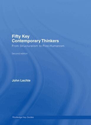 John Lechte - Fifty Key Contemporary Thinkers, Inbunden