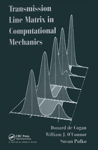 Donard de Cogan, William J. O'Connor, Susan Pulko - Transmission Line Matrix (TLM) in Computational Mechanics, Inbunden