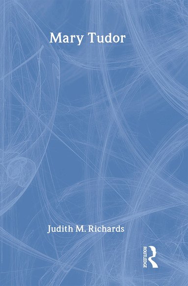 Judith M. Richards - Mary Tudor, Inbunden