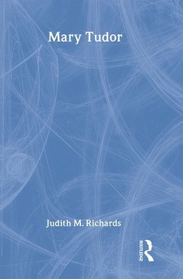 Judith M. Richards, Australia) Richards, Judith M. (La Trobe University - Mary Tudor, Inbunden