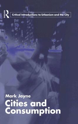 Mark Jayne - Cities and Consumption, Inbunden