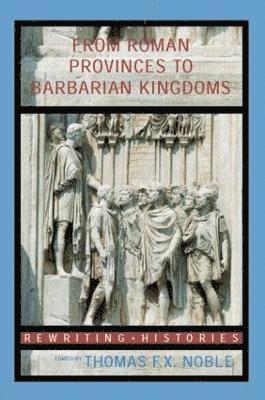 Thomas F.X. Noble, USA) Noble, Thomas F.X. (University of Notre Dame, Indiana, Thomas F. X. Noble - From Roman Provinces to Medieval Kingdoms, Inbunden