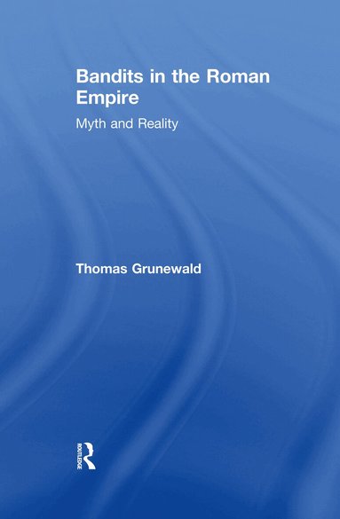 Thomas Grunewald - Bandits in the Roman Empire, Inbunden