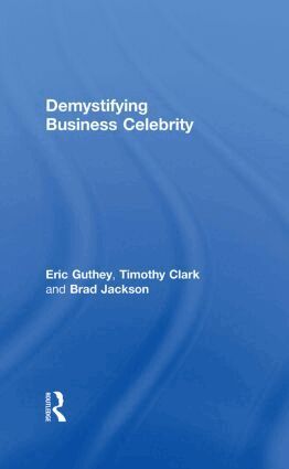 Eric Guthey, Timothy Clark, Brad Jackson - Demystifying Business Celebrity, Inbunden