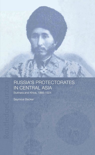 Seymour Becker - Russia's Protectorates in Central Asia, Inbunden