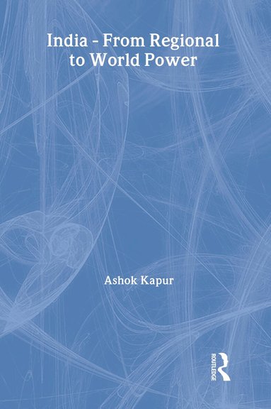 Ashok Kapur - India - From Regional to World Power, Inbunden