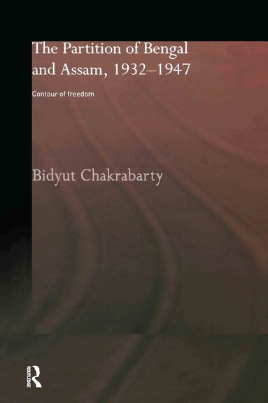 Bidyut Chakrabarty - Partition of Bengal and Assam, 1932-1947, Inbunden