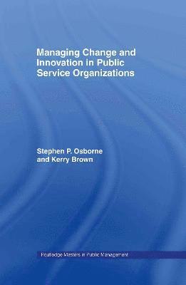 Managing Change and Innovation in Public Service Organizations 1