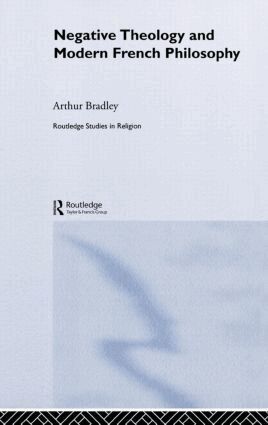 Arthur Bradley - Negative Theology and Modern French Philosophy, Inbunden